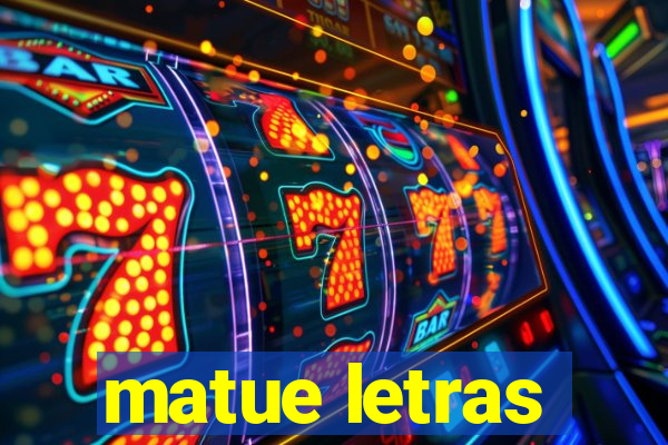 matue letras