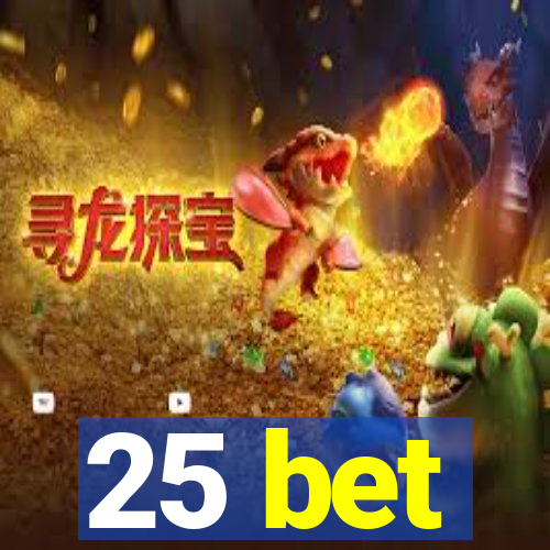 25 bet