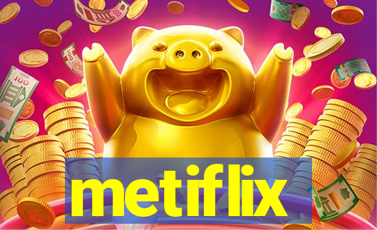 metiflix