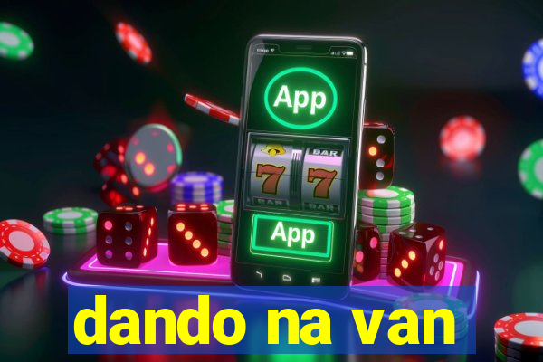 dando na van