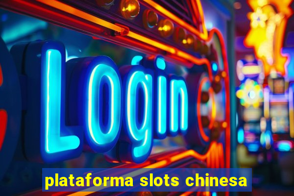 plataforma slots chinesa