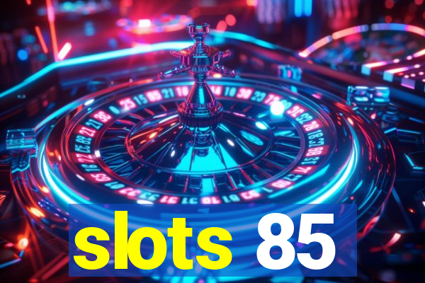 slots 85