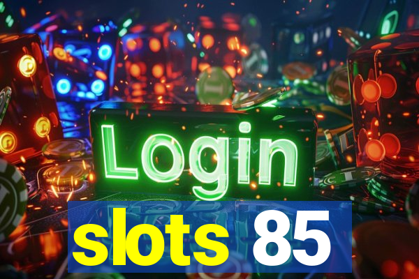 slots 85