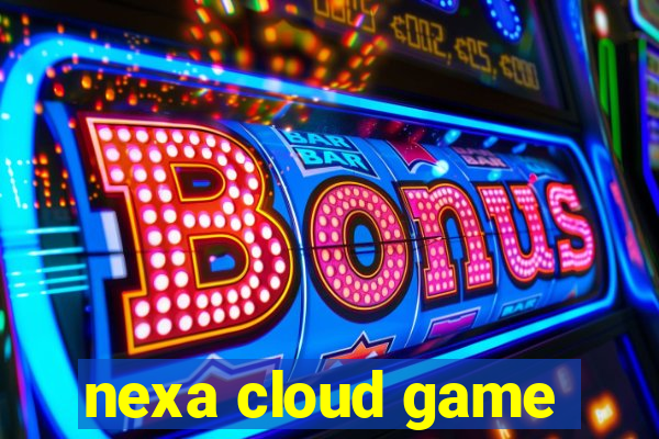 nexa cloud game