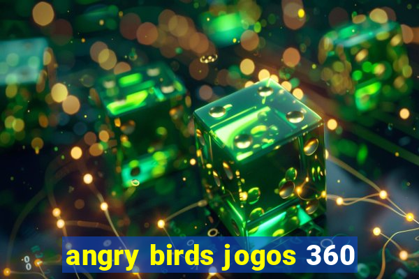 angry birds jogos 360