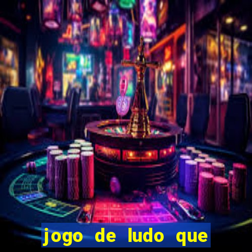 jogo de ludo que ganha dinheiro