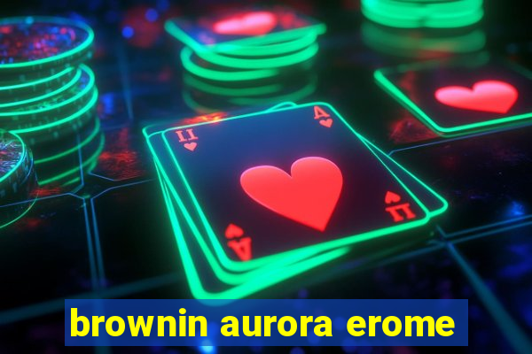 brownin aurora erome