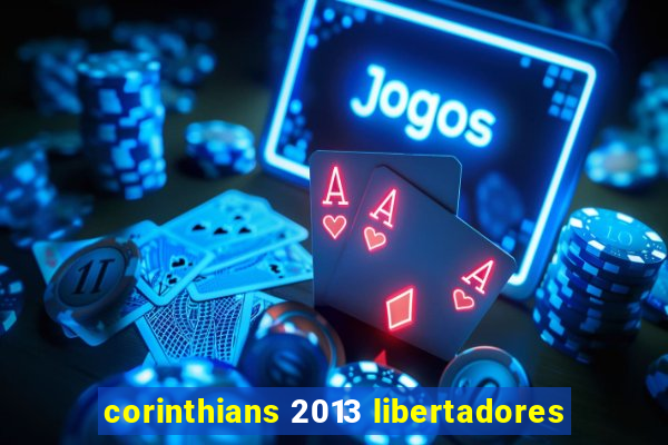 corinthians 2013 libertadores