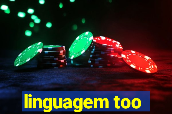 linguagem too