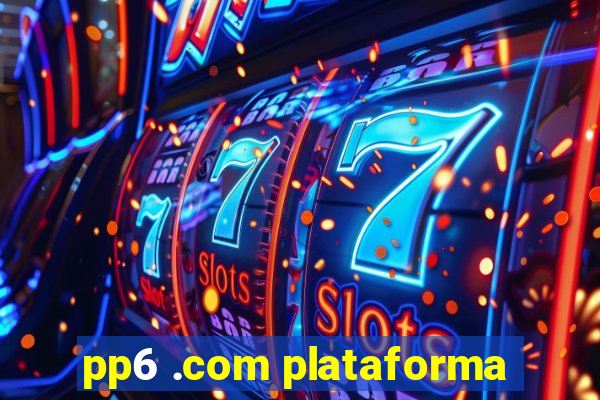 pp6 .com plataforma