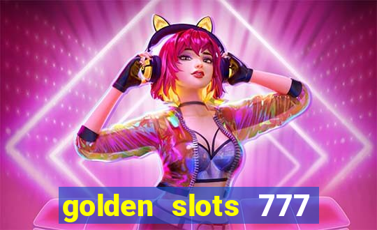 golden slots 777 paga mesmo