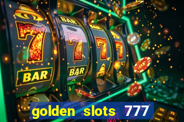 golden slots 777 paga mesmo