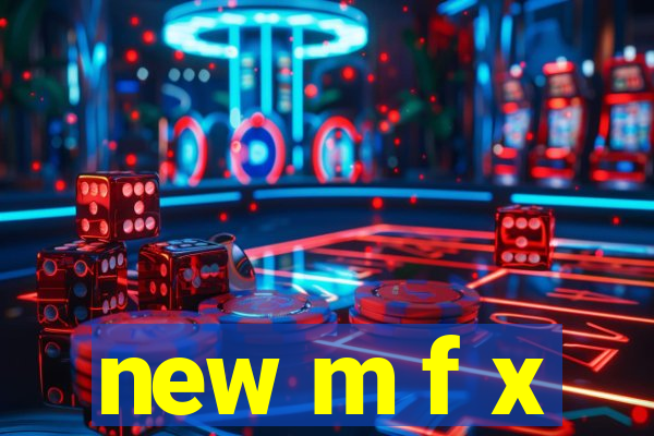 new m f x