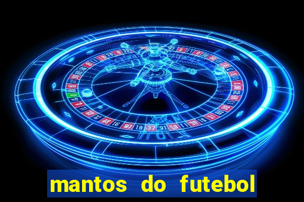 mantos do futebol jogos de hoje