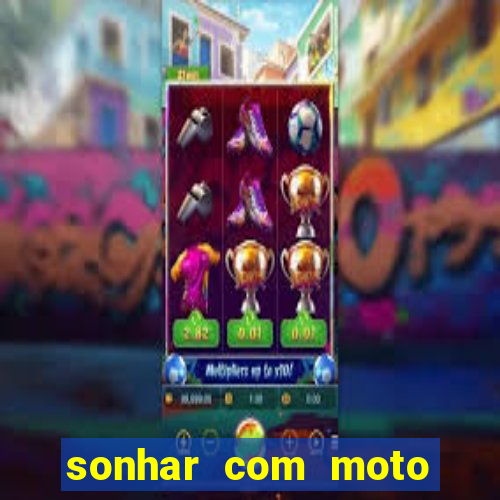 sonhar com moto roubada jogo do bicho