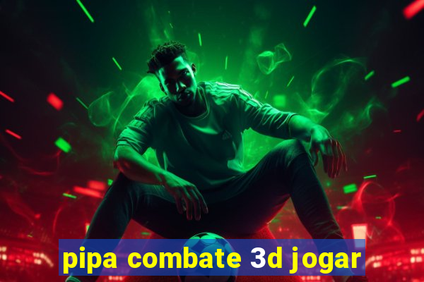 pipa combate 3d jogar