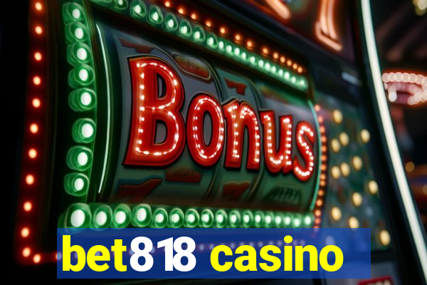 bet818 casino