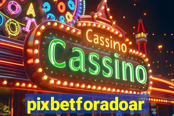 pixbetforadoar