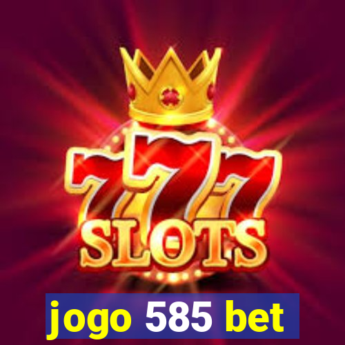 jogo 585 bet