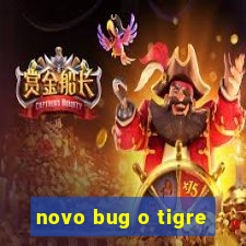 novo bug o tigre