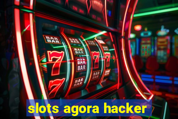 slots agora hacker