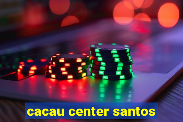 cacau center santos