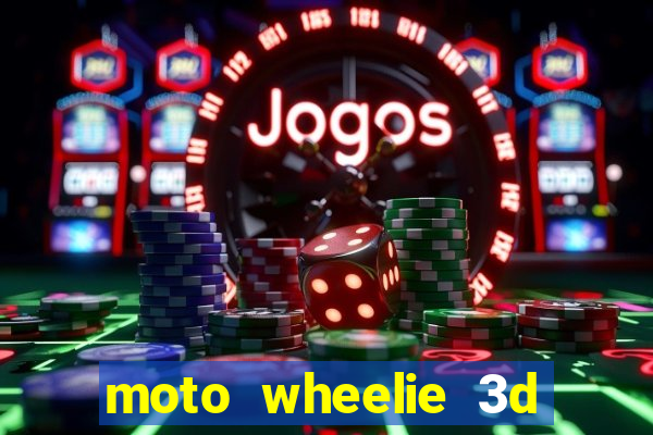 moto wheelie 3d dinheiro infinito