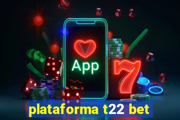 plataforma t22 bet