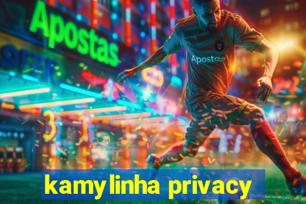 kamylinha privacy