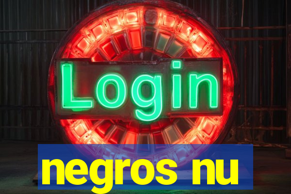 negros nu