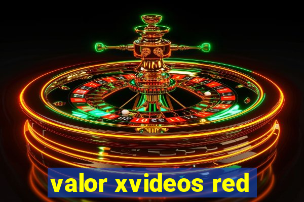 valor xvideos red