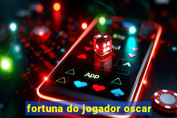 fortuna do jogador oscar