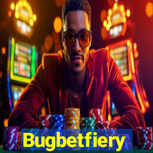 Bugbetfiery