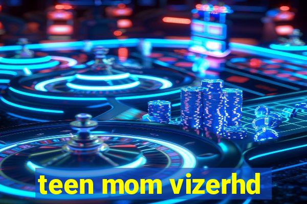 teen mom vizerhd