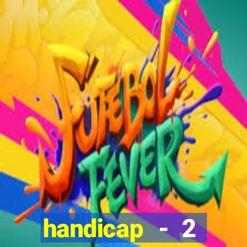 handicap - 2 resultado final