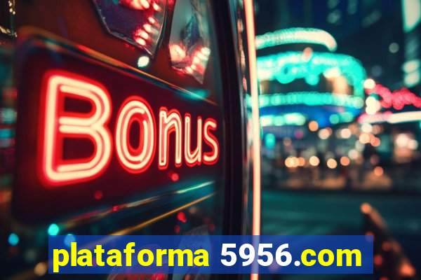 plataforma 5956.com