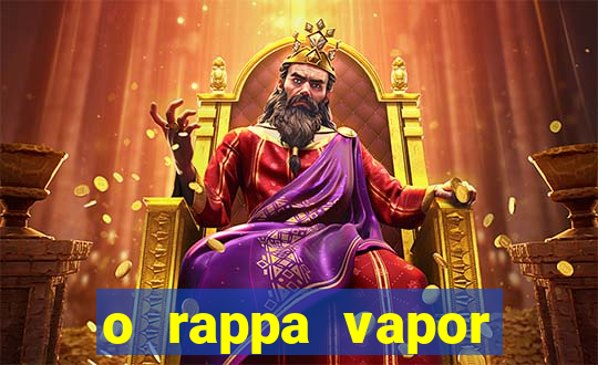 o rappa vapor barato letra