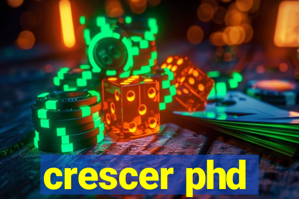 crescer phd