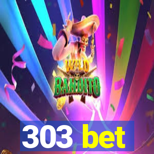 303 bet