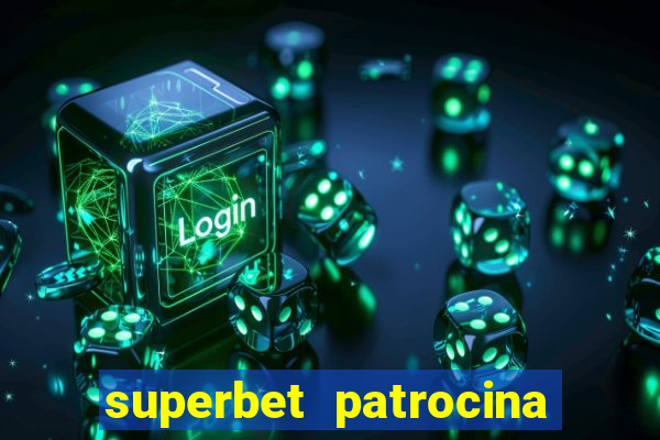 superbet patrocina quais times