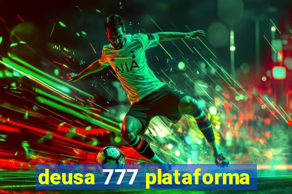 deusa 777 plataforma