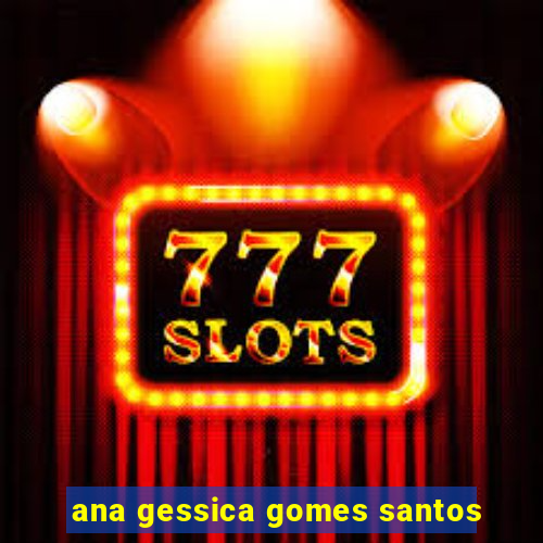 ana gessica gomes santos