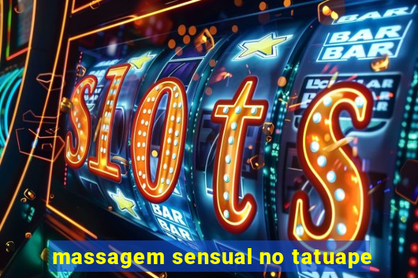 massagem sensual no tatuape