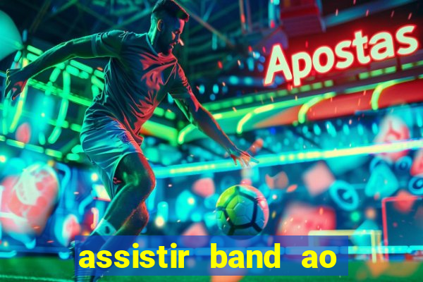 assistir band ao vivo multicanais