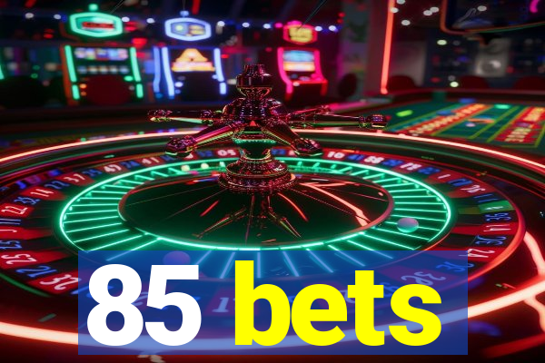 85 bets