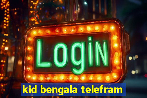 kid bengala telefram