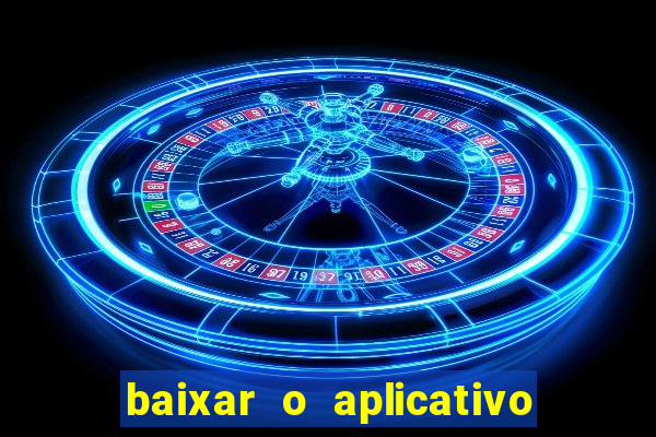 baixar o aplicativo vai de bet