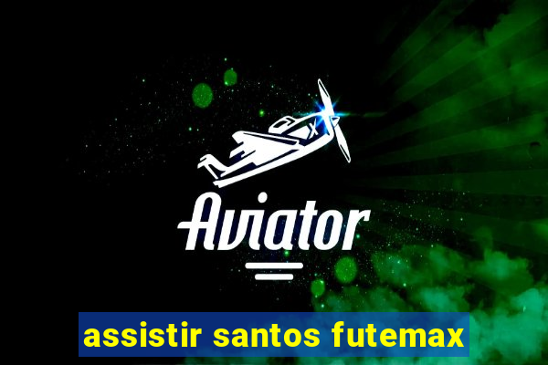 assistir santos futemax