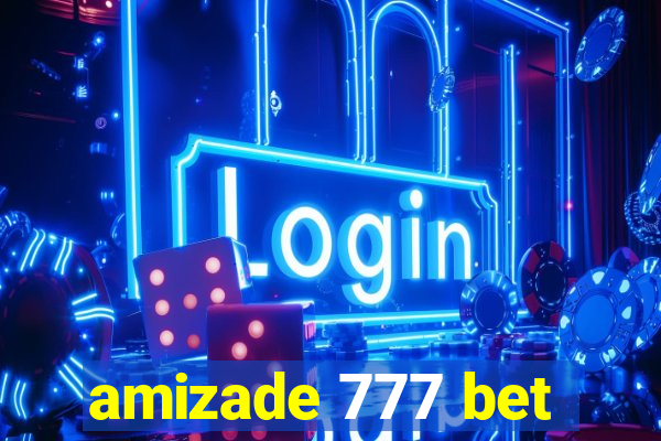 amizade 777 bet