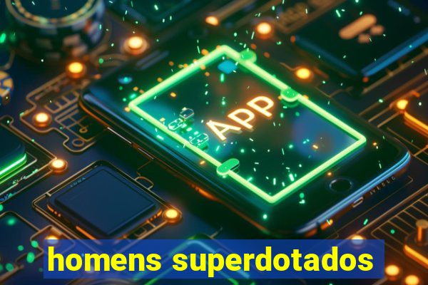 homens superdotados